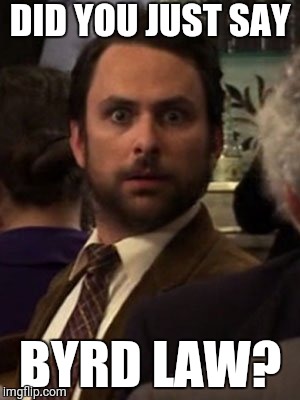 DID YOU JUST SAY; BYRD LAW? | made w/ Imgflip meme maker