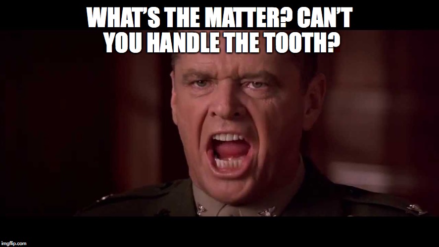 WHAT’S THE MATTER? CAN’T YOU HANDLE THE TOOTH? | made w/ Imgflip meme maker