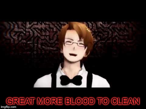 GREAT MORE BLOOD TO CLEAN | made w/ Imgflip meme maker