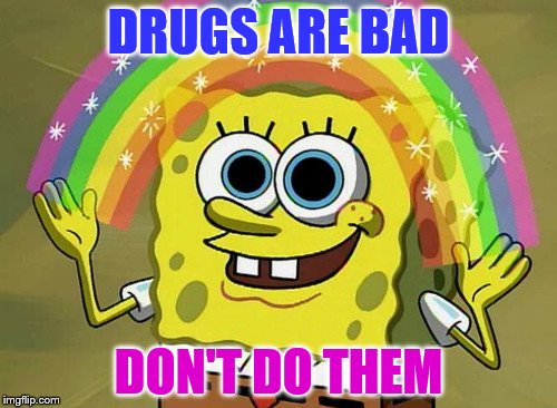 Imagination Spongebob Meme | DRUGS ARE BAD; DON'T DO THEM | image tagged in memes,imagination spongebob | made w/ Imgflip meme maker