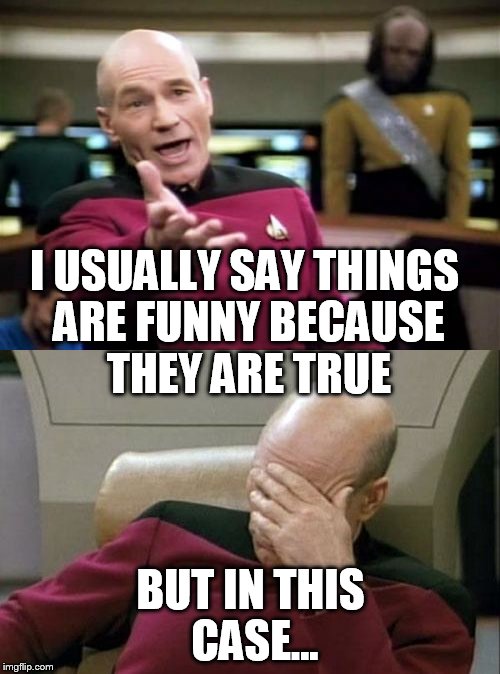 I USUALLY SAY THINGS ARE FUNNY BECAUSE THEY ARE TRUE BUT IN THIS CASE... | made w/ Imgflip meme maker