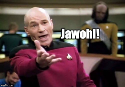 Picard Wtf Meme | Jawohl! | image tagged in memes,picard wtf | made w/ Imgflip meme maker