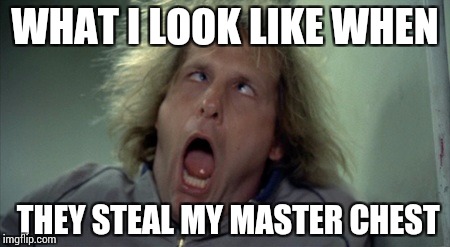 Scary Harry | WHAT I LOOK LIKE WHEN; THEY STEAL MY MASTER CHEST | image tagged in memes,scary harry | made w/ Imgflip meme maker