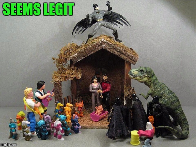 Nativity scene with a twist | SEEMS LEGIT | image tagged in nativity scene,christmas,pipe_picasso | made w/ Imgflip meme maker