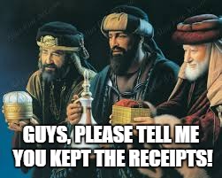 GUYS, PLEASE TELL ME YOU KEPT THE RECEIPTS! | made w/ Imgflip meme maker