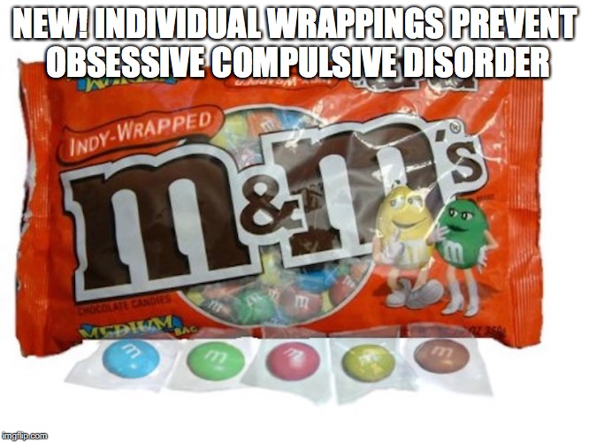 Individually wrapped M&M's | NEW! INDIVIDUAL WRAPPINGS PREVENT OBSESSIVE COMPULSIVE DISORDER | image tagged in mm's,memes | made w/ Imgflip meme maker