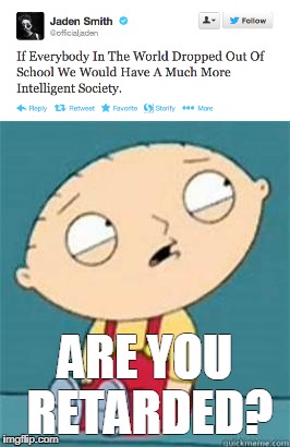 Life at times is great | ARE YOU RETARDED? | image tagged in stewie griffin | made w/ Imgflip meme maker