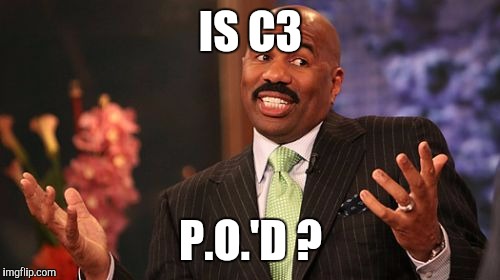 IS C3 P.O.'D ? | image tagged in memes,steve harvey | made w/ Imgflip meme maker