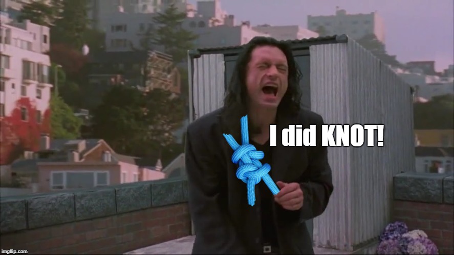 I did KNOT! | image tagged in tommy wiseau,the room,i did not hit her,i did not,i did knot | made w/ Imgflip meme maker