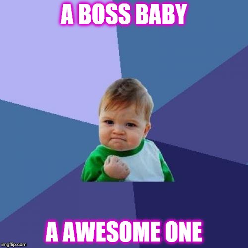 Success Kid | A BOSS BABY; A AWESOME ONE | image tagged in memes,success kid | made w/ Imgflip meme maker