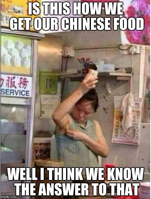 Chinese food | IS THIS HOW WE GET OUR CHINESE FOOD; WELL I THINK WE KNOW THE ANSWER TO THAT | image tagged in chinese food | made w/ Imgflip meme maker