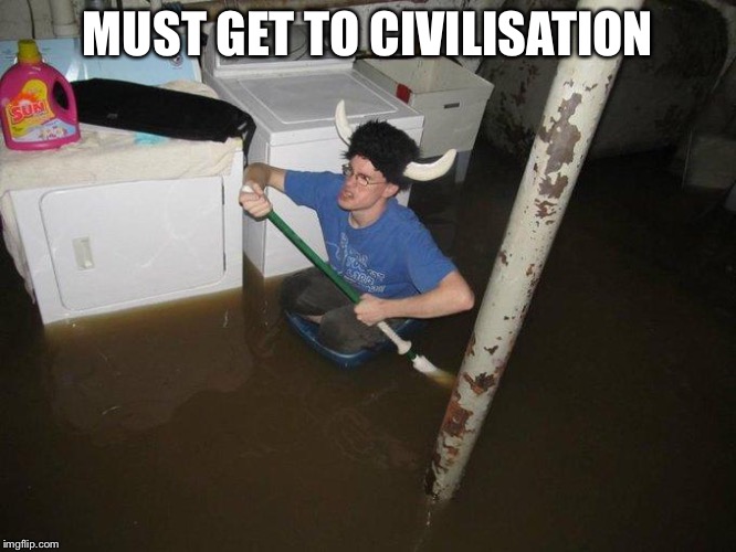 Laundry Viking Meme | MUST GET TO CIVILISATION | image tagged in memes,laundry viking | made w/ Imgflip meme maker