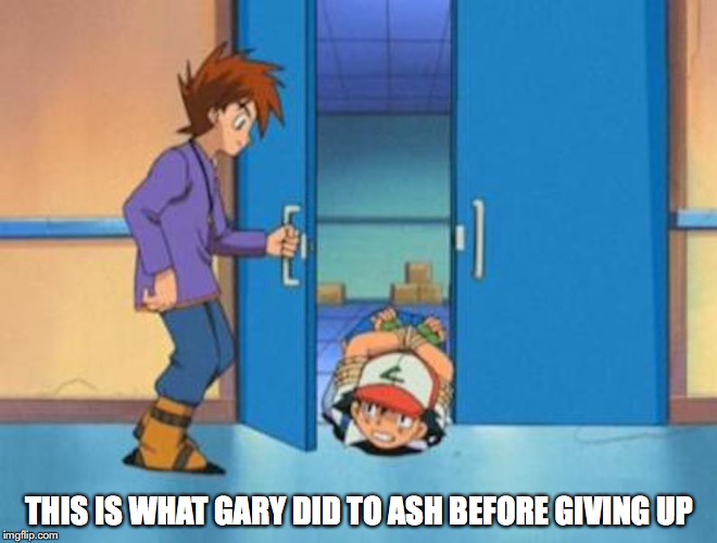 Gary Oak Wet Dream | THIS IS WHAT GARY DID TO ASH BEFORE GIVING UP | image tagged in gary oak,ash ketchum,memes,pokemon | made w/ Imgflip meme maker