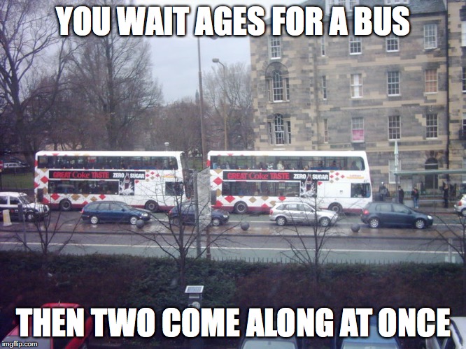 Bus Bunching | YOU WAIT AGES FOR A BUS; THEN TWO COME ALONG AT ONCE | image tagged in bus,memes | made w/ Imgflip meme maker