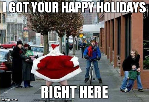 Jingle bells... | I GOT YOUR HAPPY HOLIDAYS; RIGHT HERE | image tagged in santa claus,the flash,funny memes,merry christmas,happy holidays | made w/ Imgflip meme maker