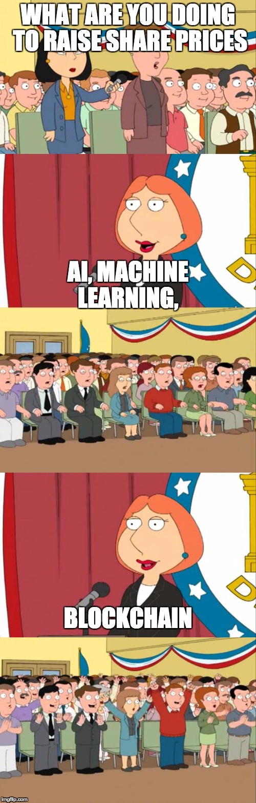 Lois Griffin | WHAT ARE YOU DOING TO RAISE SHARE PRICES; AI, MACHINE LEARNING, BLOCKCHAIN | image tagged in lois griffin | made w/ Imgflip meme maker