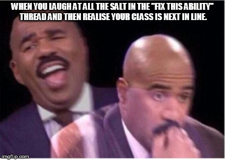 steve harvey shook | WHEN YOU LAUGH AT ALL THE SALT IN THE ''FIX THIS ABILITY'' THREAD AND THEN REALISE YOUR CLASS IS NEXT IN LINE. | image tagged in steve harvey shook | made w/ Imgflip meme maker