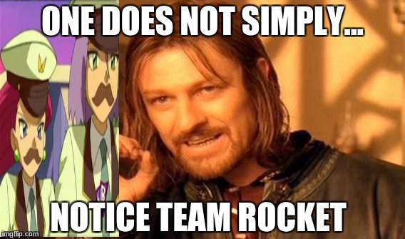 One Does Not Simply Meme | ONE DOES NOT SIMPLY... NOTICE TEAM ROCKET | image tagged in memes,one does not simply | made w/ Imgflip meme maker