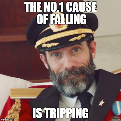 Words of Wisdom Week. A MemefordandSons event Dec. 16 to Dec. 23 | THE NO.1 CAUSE OF FALLING; IS TRIPPING | image tagged in captain obvious,words of wisdom week | made w/ Imgflip meme maker