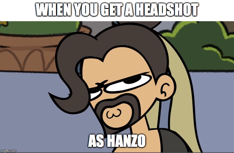 Hanzo meme | WHEN YOU GET A HEADSHOT; AS HANZO | image tagged in hanzo meme | made w/ Imgflip meme maker