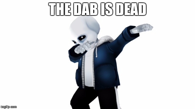 THE DAB IS DEAD | image tagged in dead guy | made w/ Imgflip meme maker