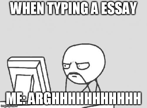 ARGHHHHHHHHHHHH | WHEN TYPING A ESSAY; ME: ARGHHHHHHHHHHH | image tagged in memes,computer guy | made w/ Imgflip meme maker