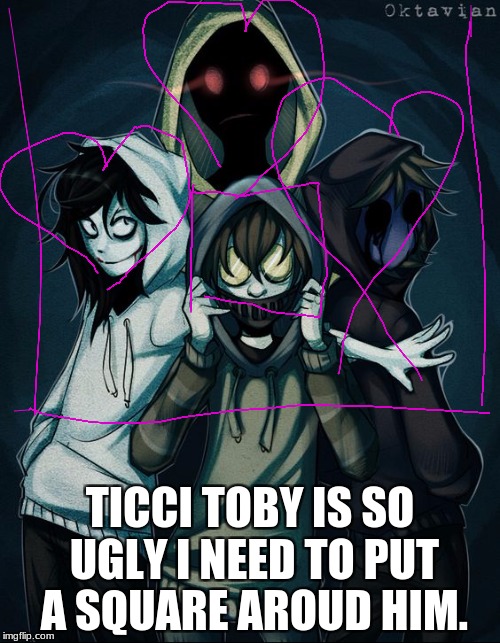  TICCI TOBY IS SO UGLY I NEED TO PUT A SQUARE AROUD HIM. | image tagged in ugly | made w/ Imgflip meme maker