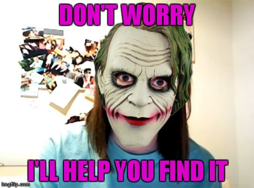 DON'T WORRY I'LL HELP YOU FIND IT | made w/ Imgflip meme maker