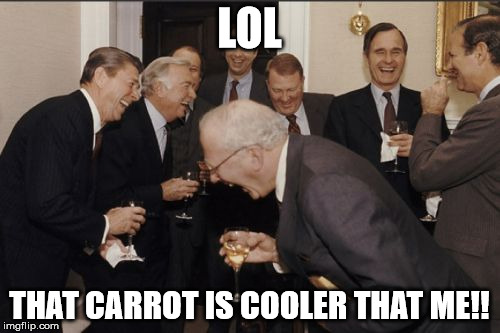 Laughing Men In Suits Meme | LOL THAT CARROT IS COOLER THAT ME!! | image tagged in memes,laughing men in suits | made w/ Imgflip meme maker