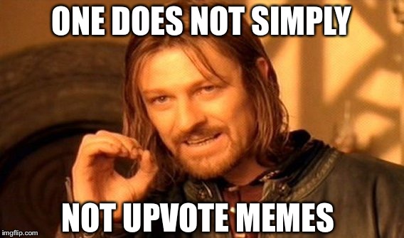 One Does Not Simply | ONE DOES NOT SIMPLY; NOT UPVOTE MEMES | image tagged in memes,one does not simply | made w/ Imgflip meme maker