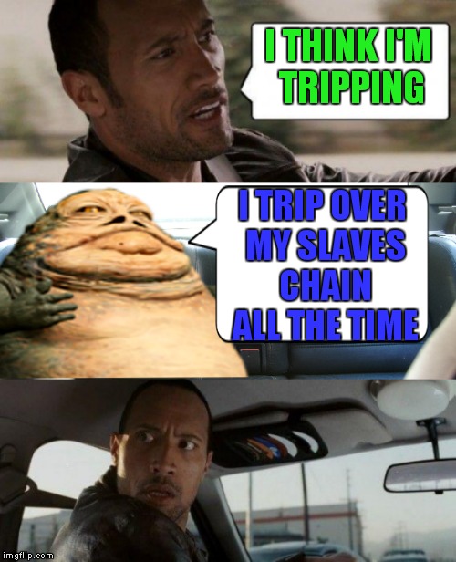 I THINK I'M TRIPPING I TRIP OVER MY SLAVES CHAIN ALL THE TIME | made w/ Imgflip meme maker