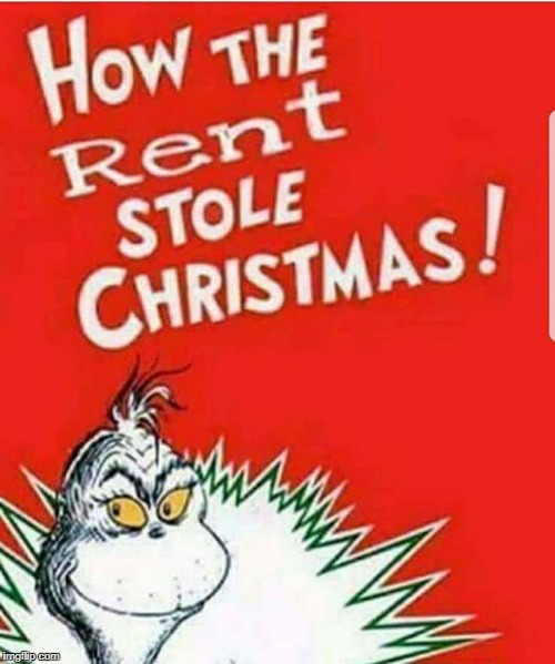 My Christmas | MY CHRISTMAS | image tagged in how the grinch stole christmas,christmas,bills,rent,funny,sad | made w/ Imgflip meme maker