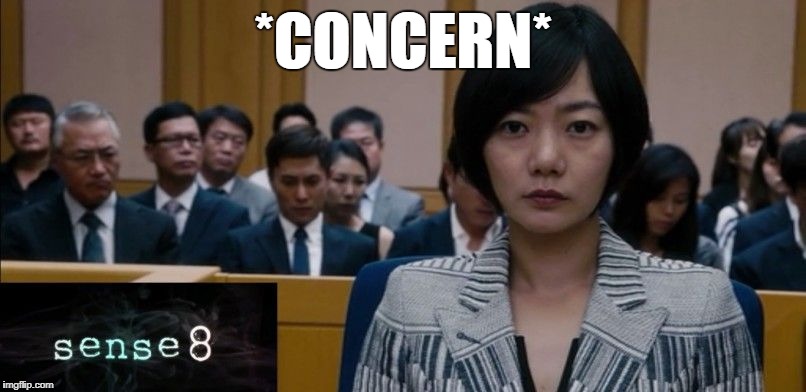 *CONCERN* | image tagged in sense8 | made w/ Imgflip meme maker