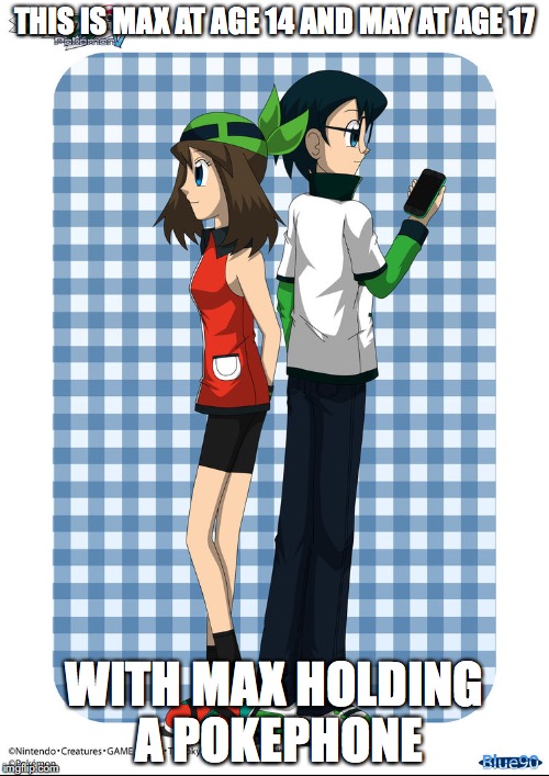 Mature Max and May | THIS IS MAX AT AGE 14 AND MAY AT AGE 17; WITH MAX HOLDING A POKEPHONE | image tagged in max,may,pokemon,memes | made w/ Imgflip meme maker