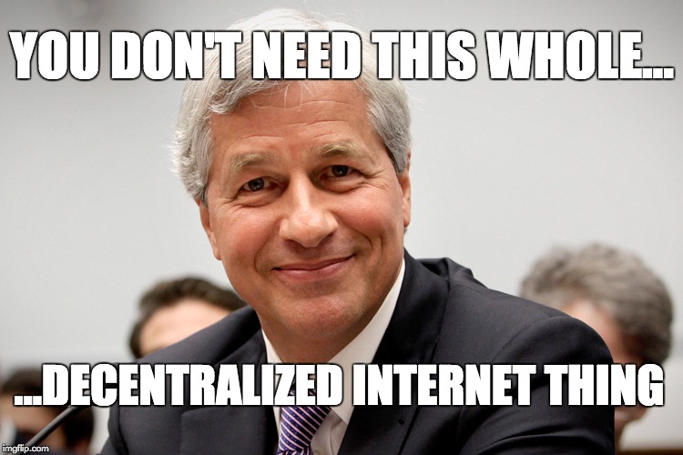 Decentralized internet _ Morgan  | YOU DON'T NEED THIS WHOLE…; …DECENTRALIZED INTERNET THING | image tagged in condescending banker | made w/ Imgflip meme maker