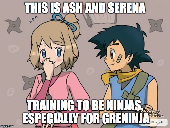 Ninja Ash and Serena | THIS IS ASH AND SERENA; TRAINING TO BE NINJAS, ESPECIALLY FOR GRENINJA | image tagged in amourshipping,pokemon,ash ketchum,serena,ninja,memes | made w/ Imgflip meme maker
