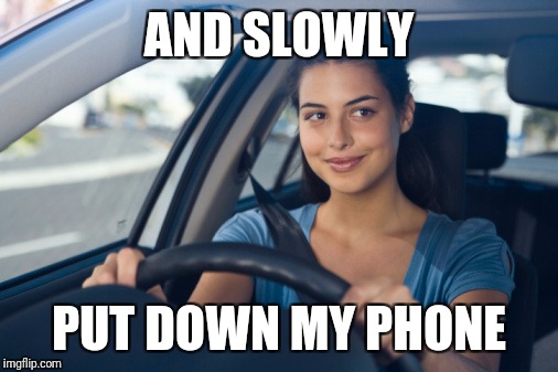 AND SLOWLY PUT DOWN MY PHONE | made w/ Imgflip meme maker