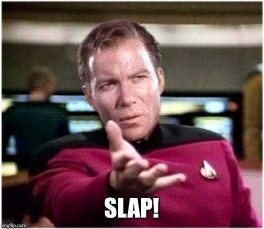 What do the 5 fingers say to the face? | SLAP! | image tagged in kirky star trek,slap,funny memes | made w/ Imgflip meme maker