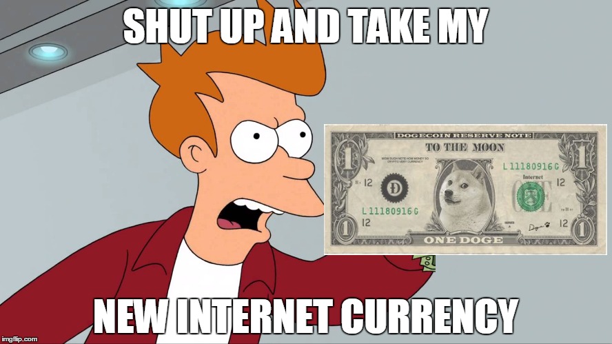 SHUT UP AND TAKE MY NEW INTERNET CURRENCY | made w/ Imgflip meme maker