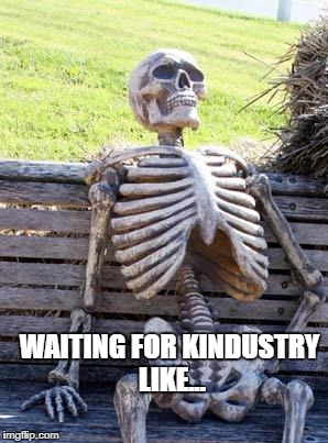 Waiting Skeleton | WAITING FOR KINDUSTRY LIKE... | image tagged in memes,waiting skeleton | made w/ Imgflip meme maker