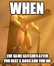 ouch | WHEN; THE GAME GLITCHES AFTER YOU BEAT A BOSS AND YOU DIE | image tagged in ouch | made w/ Imgflip meme maker