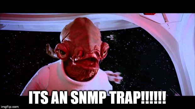 It's a trap  | ITS AN SNMP TRAP!!!!!! | image tagged in it's a trap | made w/ Imgflip meme maker