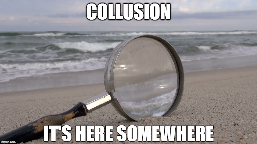 COLLUSION; IT'S HERE SOMEWHERE | made w/ Imgflip meme maker