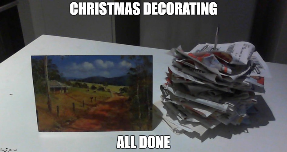 CHRISTMAS DECORATING ALL DONE | made w/ Imgflip meme maker