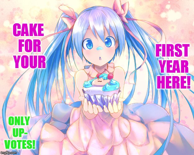 CAKE FOR YOUR ONLY UP- VOTES! FIRST YEAR HERE! | made w/ Imgflip meme maker