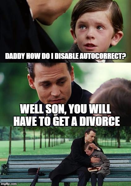 Finding Neverland Meme | DADDY HOW DO I DISABLE AUTOCORRECT? WELL SON, YOU WILL HAVE TO GET A DIVORCE | image tagged in memes,finding neverland | made w/ Imgflip meme maker