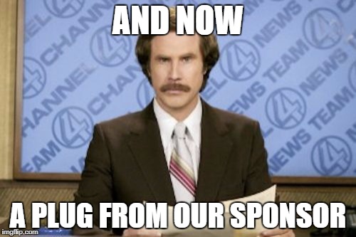 AND NOW A PLUG FROM OUR SPONSOR | made w/ Imgflip meme maker