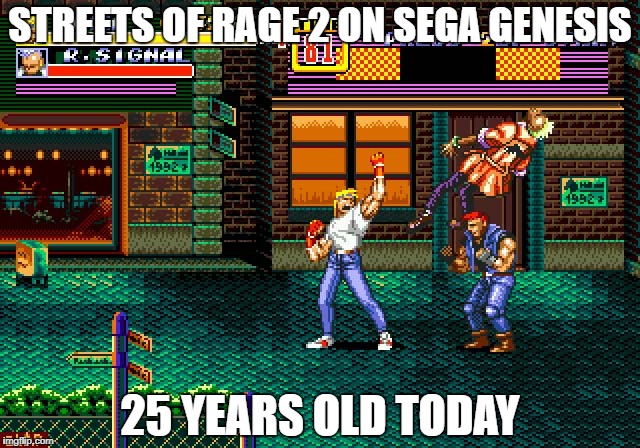 Streets of Rage 2 Birthday | STREETS OF RAGE 2 ON SEGA GENESIS; 25 YEARS OLD TODAY | image tagged in streets of rage,genesis,sega | made w/ Imgflip meme maker