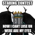 bodie115 roblox meme | STARING CONTEST; NOW I CANT LOSE
UH WERE ARE MY EYES | image tagged in roblox,bodie115 | made w/ Imgflip meme maker