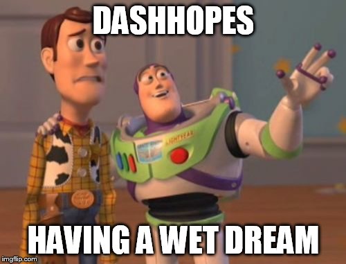 X, X Everywhere Meme | DASHHOPES HAVING A WET DREAM | image tagged in memes,x x everywhere | made w/ Imgflip meme maker